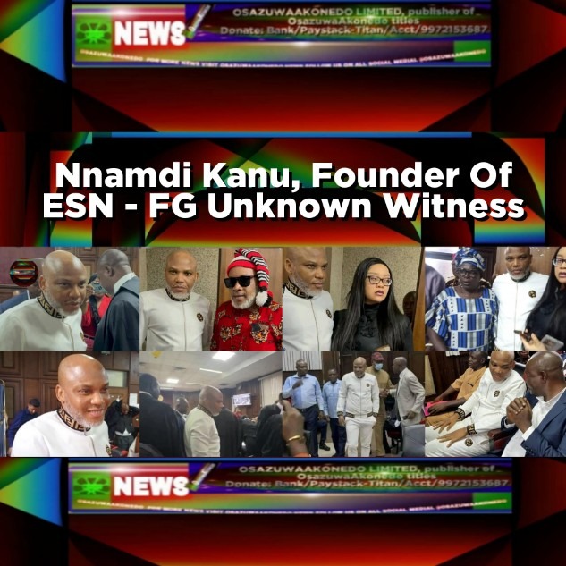 Nnamdi Kanu, Founder Of ESN - FG Unknown Witness